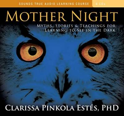 Mother Night: Myths, Stories & Teachings for Learning to See in the Dark: Myths, Stories, and Teachings for Learning to See in the Dark